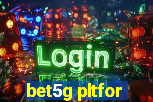 bet5g pltfor